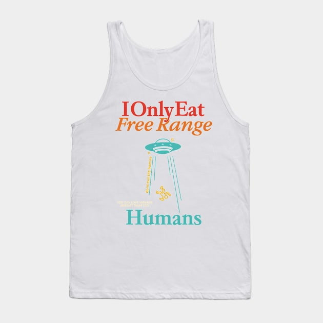 I Only Eat Free Range Dont Eat The Homies You Can Love Humans Tank Top by Gilbert Layla